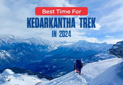 Best Time for Kedarkantha Trek in 2024 